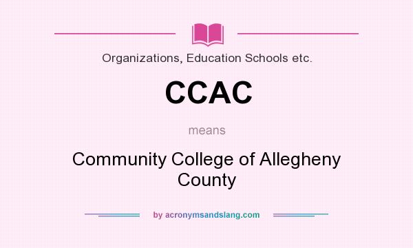 What does CCAC mean? It stands for Community College of Allegheny County