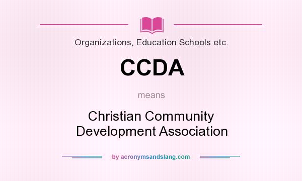 What does CCDA mean? It stands for Christian Community Development Association