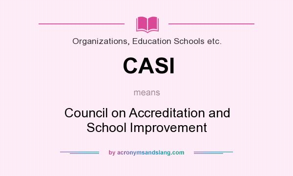 What does CASI mean? It stands for Council on Accreditation and School Improvement