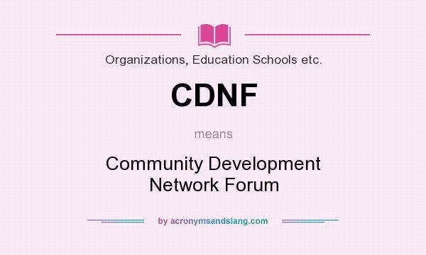 What does CDNF mean? It stands for Community Development Network Forum