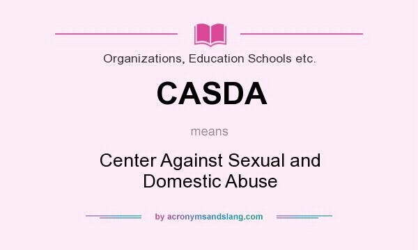 What does CASDA mean? It stands for Center Against Sexual and Domestic Abuse