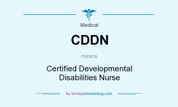 What does CDDN mean? It stands for Certified Developmental Disabilities Nurse