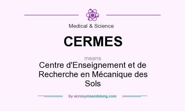 What does CERMES mean? It stands for Centre d`Enseignement et de Recherche en Mécanique des Sols