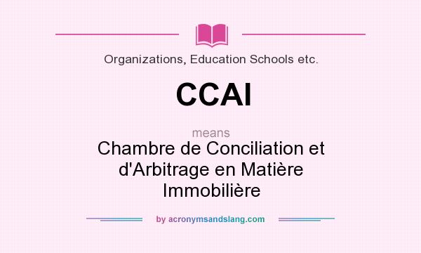 What does CCAI mean? It stands for Chambre de Conciliation et d`Arbitrage en Matière Immobilière