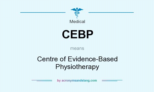 What does CEBP mean? It stands for Centre of Evidence-Based Physiotherapy