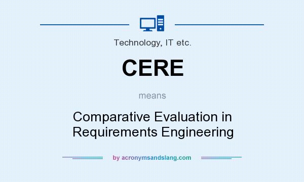 What does CERE mean? It stands for Comparative Evaluation in Requirements Engineering