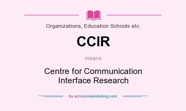 What does CCIR mean? It stands for Centre for Communication Interface Research