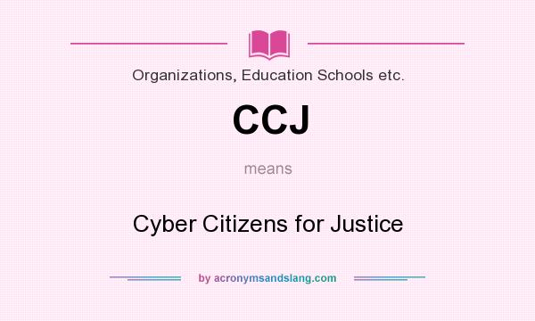 What does CCJ mean? It stands for Cyber Citizens for Justice
