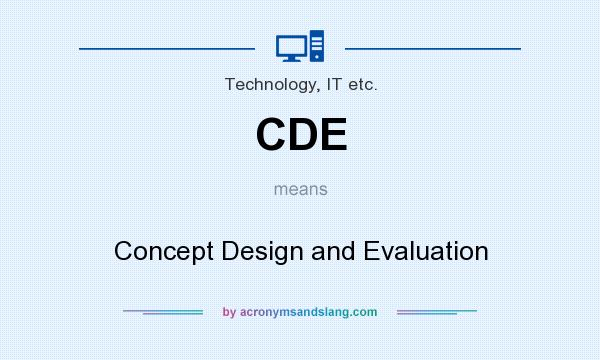 What does CDE mean? It stands for Concept Design and Evaluation