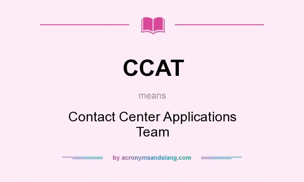 What does CCAT mean? It stands for Contact Center Applications Team