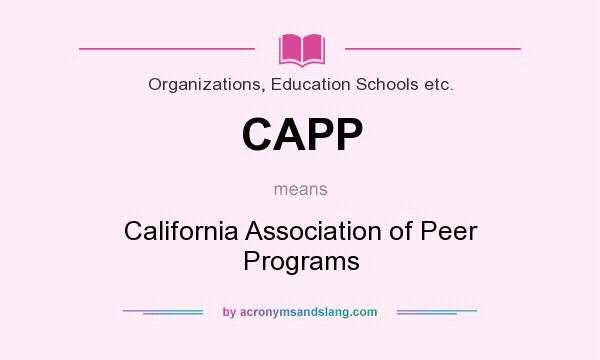 What does CAPP mean? It stands for California Association of Peer Programs
