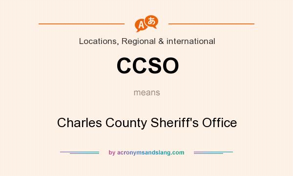 What does CCSO mean? It stands for Charles County Sheriff`s Office