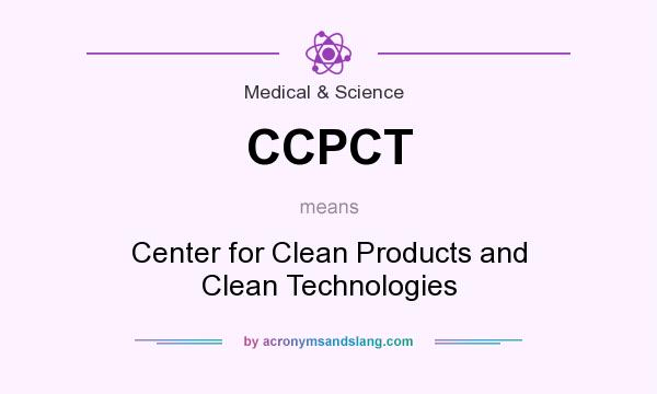 What does CCPCT mean? It stands for Center for Clean Products and Clean Technologies