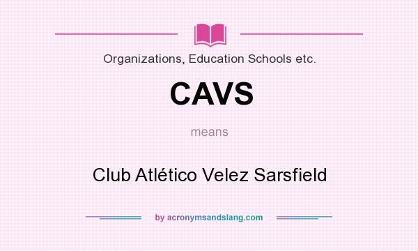 What does CAVS mean? It stands for Club Atlético Velez Sarsfield