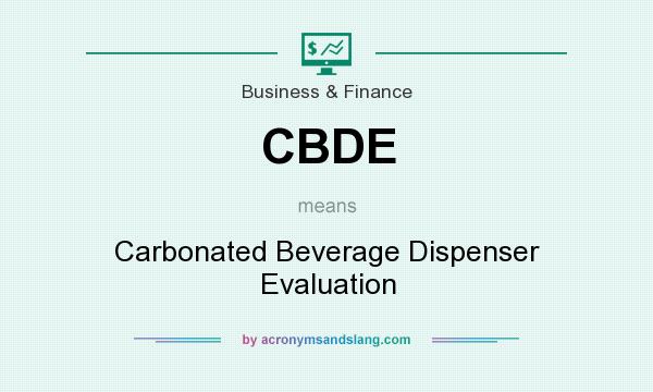 What does CBDE mean? It stands for Carbonated Beverage Dispenser Evaluation