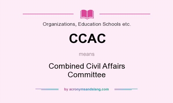 What does CCAC mean? It stands for Combined Civil Affairs Committee