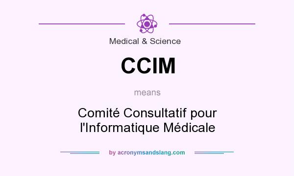 What does CCIM mean? It stands for Comité Consultatif pour l`Informatique Médicale