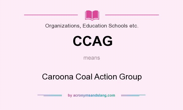 What does CCAG mean? It stands for Caroona Coal Action Group