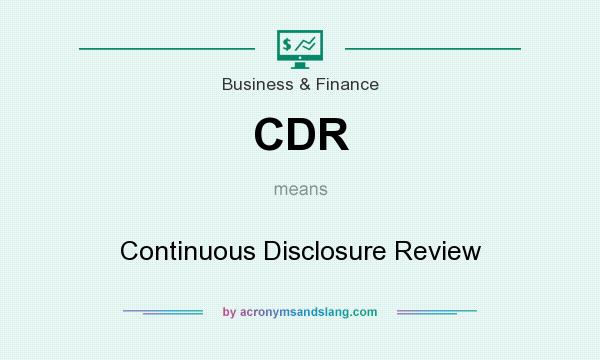 What does CDR mean? It stands for Continuous Disclosure Review