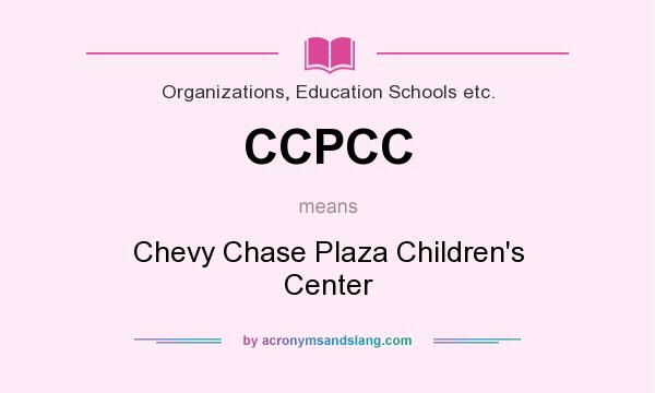 What does CCPCC mean? It stands for Chevy Chase Plaza Children`s Center