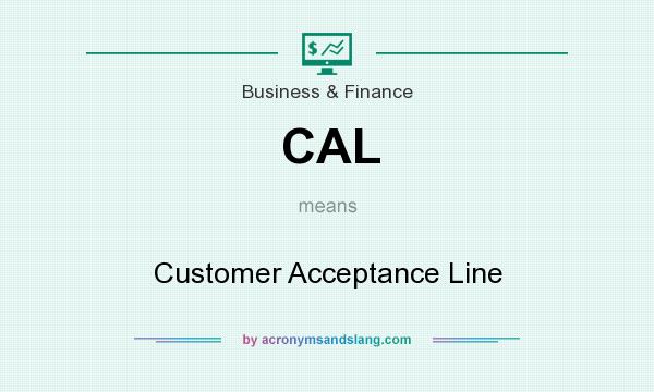 What does CAL mean? It stands for Customer Acceptance Line