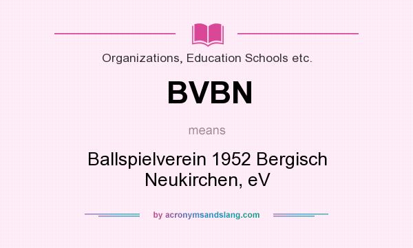 What does BVBN mean? It stands for Ballspielverein 1952 Bergisch Neukirchen, eV
