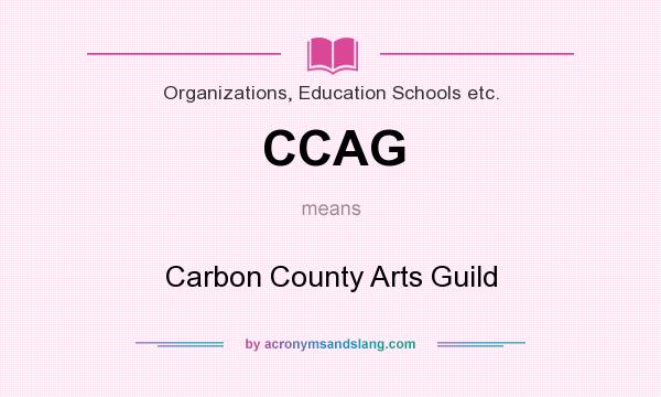 What does CCAG mean? It stands for Carbon County Arts Guild