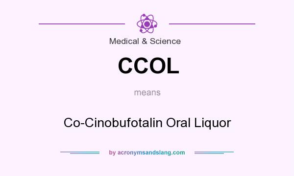 What does CCOL mean? It stands for Co-Cinobufotalin Oral Liquor