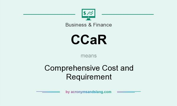 What does CCaR mean? It stands for Comprehensive Cost and Requirement