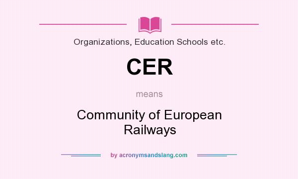 What does CER mean? It stands for Community of European Railways