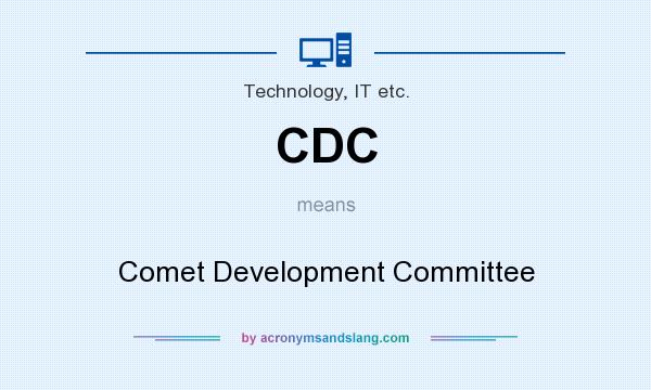 What does CDC mean? It stands for Comet Development Committee