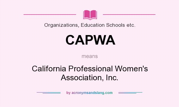 What does CAPWA mean? It stands for California Professional Women`s Association, Inc.