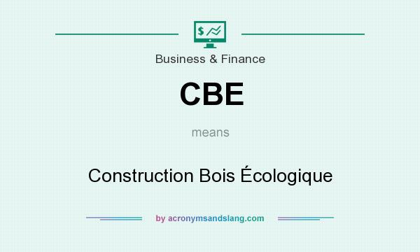 What does CBE mean? It stands for Construction Bois Écologique