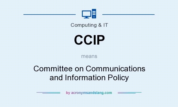 What does CCIP mean? It stands for Committee on Communications and Information Policy