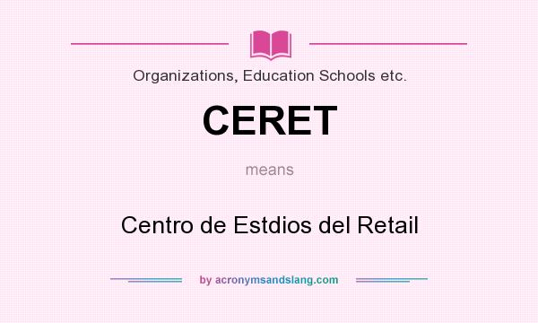 What does CERET mean? It stands for Centro de Estdios del Retail