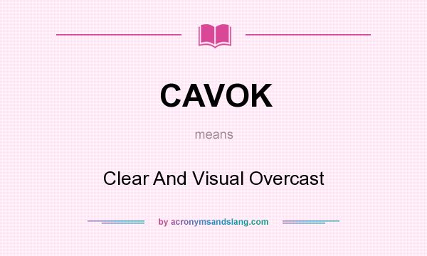 What does CAVOK mean? It stands for Clear And Visual Overcast