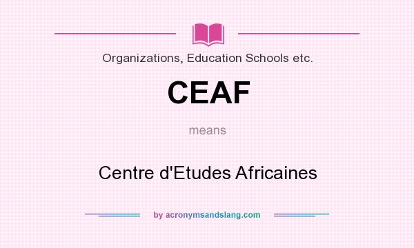 What does CEAF mean? It stands for Centre d`Etudes Africaines