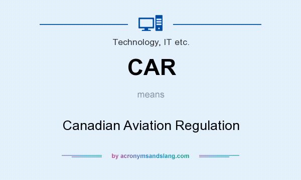What does CAR mean? It stands for Canadian Aviation Regulation