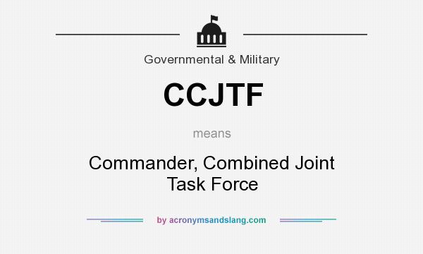 What does CCJTF mean? It stands for Commander, Combined Joint Task Force
