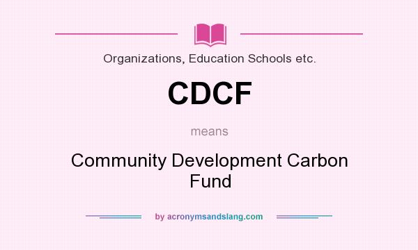 What does CDCF mean? It stands for Community Development Carbon Fund