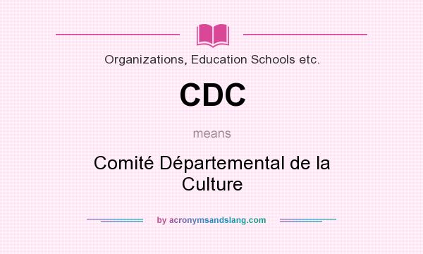 What does CDC mean? It stands for Comité Départemental de la Culture