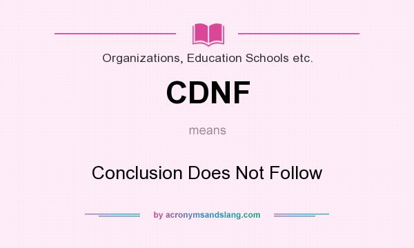 What does CDNF mean? It stands for Conclusion Does Not Follow