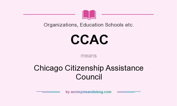 What does CCAC mean? It stands for Chicago Citizenship Assistance Council