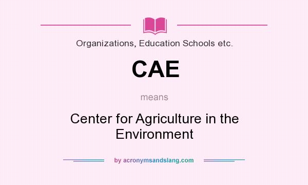 What does CAE mean? It stands for Center for Agriculture in the Environment