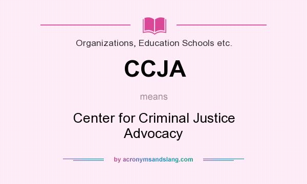 What does CCJA mean? It stands for Center for Criminal Justice Advocacy