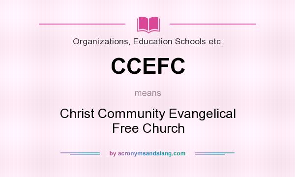 What does CCEFC mean? It stands for Christ Community Evangelical Free Church