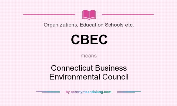 What does CBEC mean? It stands for Connecticut Business Environmental Council