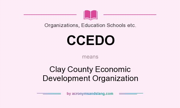 What does CCEDO mean? It stands for Clay County Economic Development Organization