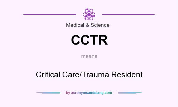 What does CCTR mean? It stands for Critical Care/Trauma Resident