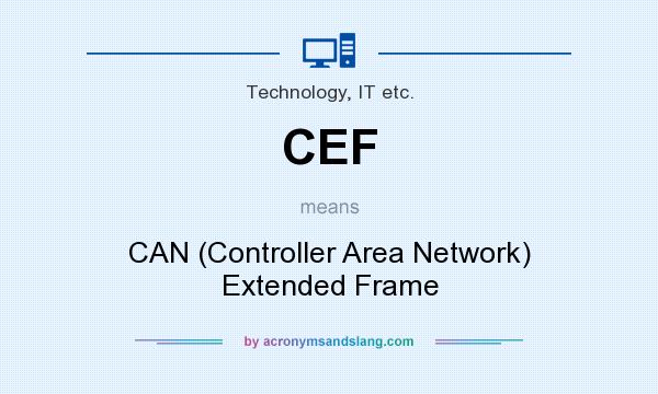 What does CEF mean? It stands for CAN (Controller Area Network) Extended Frame